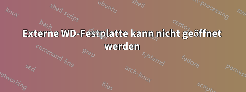 Externe WD-Festplatte kann nicht geöffnet werden