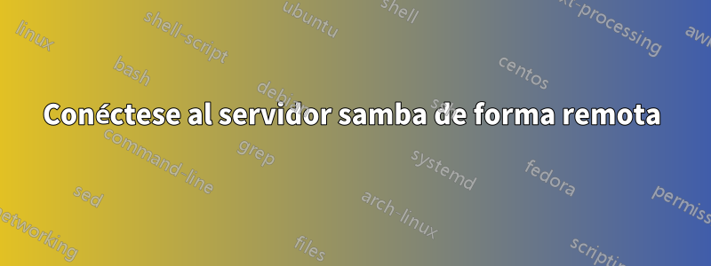 Conéctese al servidor samba de forma remota