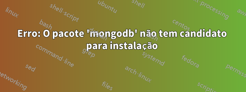Erro: O pacote 'mongodb' não tem candidato para instalação