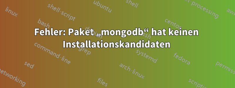 Fehler: Paket „mongodb“ hat keinen Installationskandidaten