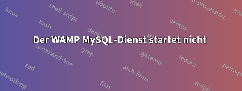 Der WAMP MySQL-Dienst startet nicht