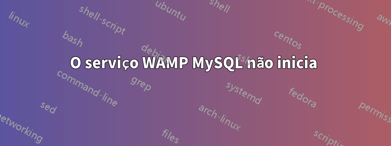 O serviço WAMP MySQL não inicia