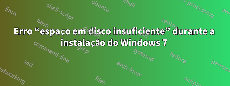 Erro “espaço em disco insuficiente” durante a instalação do Windows 7