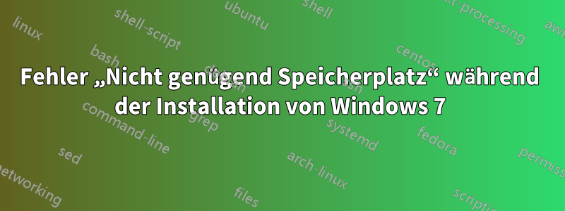 Fehler „Nicht genügend Speicherplatz“ während der Installation von Windows 7