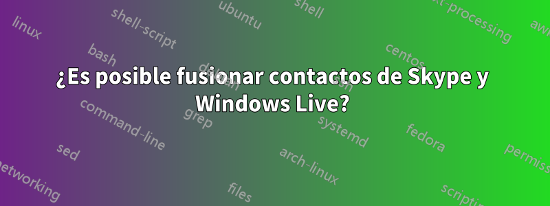 ¿Es posible fusionar contactos de Skype y Windows Live?