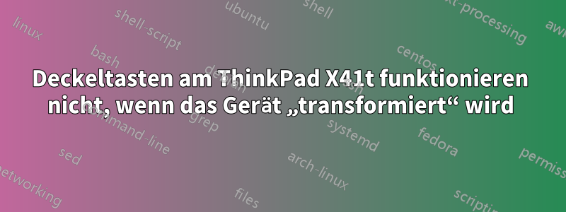 Deckeltasten am ThinkPad X41t funktionieren nicht, wenn das Gerät „transformiert“ wird