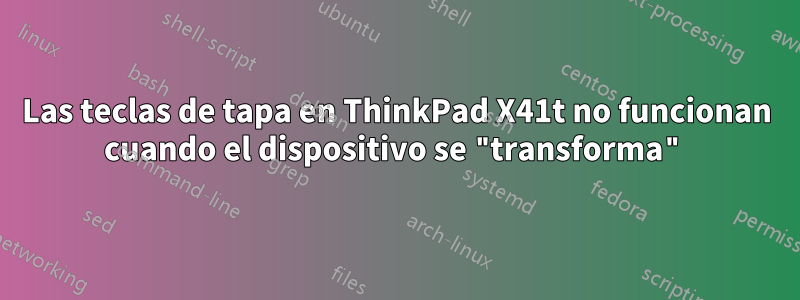Las teclas de tapa en ThinkPad X41t no funcionan cuando el dispositivo se "transforma"