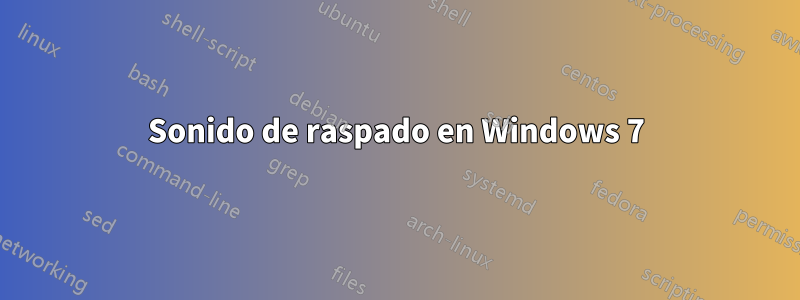 Sonido de raspado en Windows 7