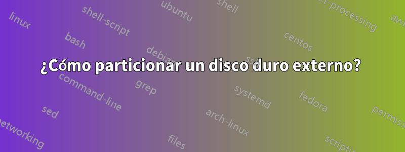 ¿Cómo particionar un disco duro externo?