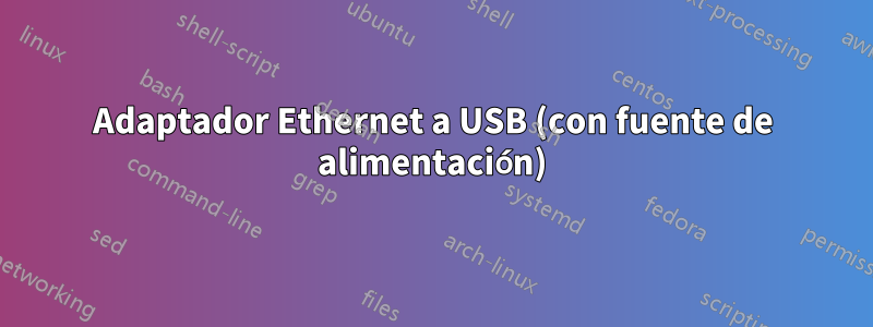 Adaptador Ethernet a USB (con fuente de alimentación)