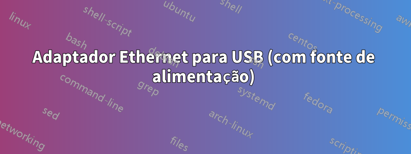 Adaptador Ethernet para USB (com fonte de alimentação)