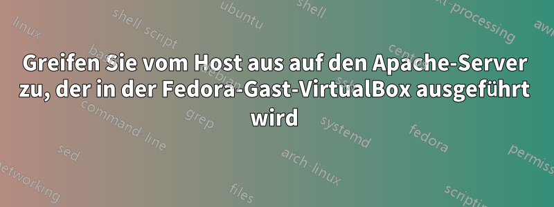 Greifen Sie vom Host aus auf den Apache-Server zu, der in der Fedora-Gast-VirtualBox ausgeführt wird