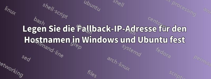 Legen Sie die Fallback-IP-Adresse für den Hostnamen in Windows und Ubuntu fest