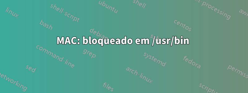 MAC: bloqueado em /usr/bin