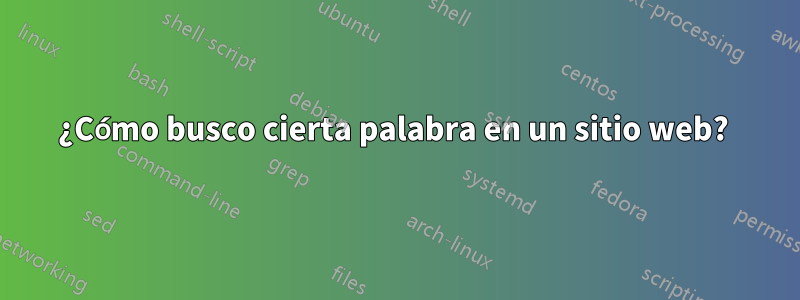 ¿Cómo busco cierta palabra en un sitio web? 