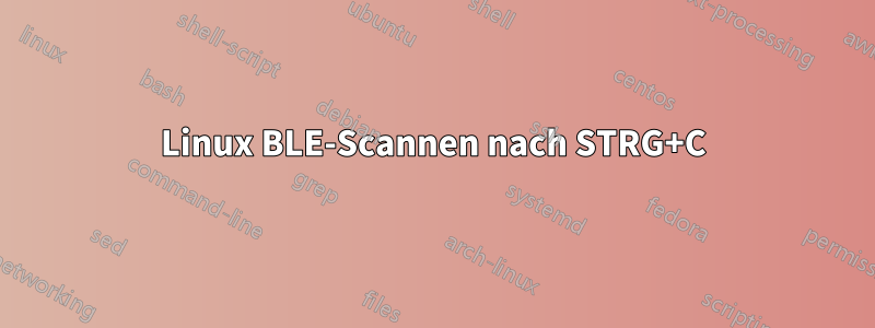 Linux BLE-Scannen nach STRG+C