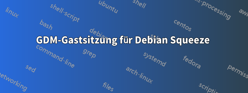 GDM-Gastsitzung für Debian Squeeze