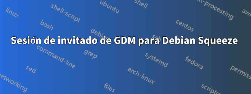 Sesión de invitado de GDM para Debian Squeeze