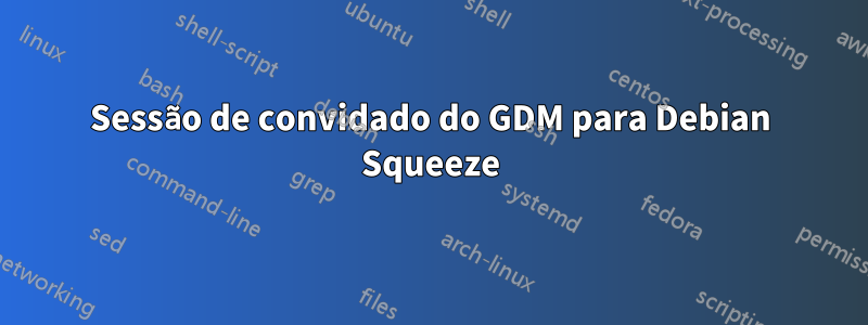 Sessão de convidado do GDM para Debian Squeeze