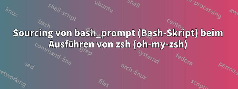 Sourcing von bash_prompt (Bash-Skript) beim Ausführen von zsh (oh-my-zsh)