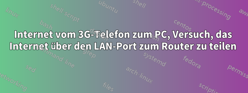 Internet vom 3G-Telefon zum PC, Versuch, das Internet über den LAN-Port zum Router zu teilen