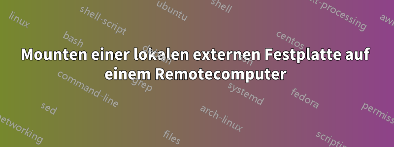 Mounten einer lokalen externen Festplatte auf einem Remotecomputer