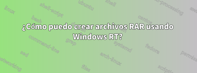 ¿Cómo puedo crear archivos RAR usando Windows RT?