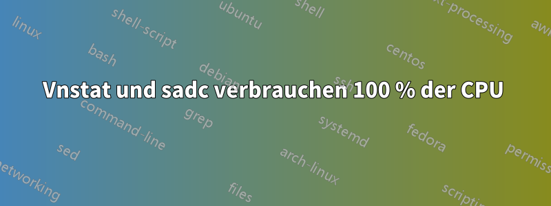 Vnstat und sadc verbrauchen 100 % der CPU