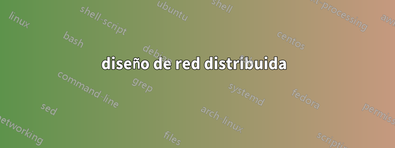 diseño de red distribuida 