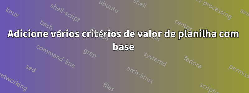 Adicione vários critérios de valor de planilha com base