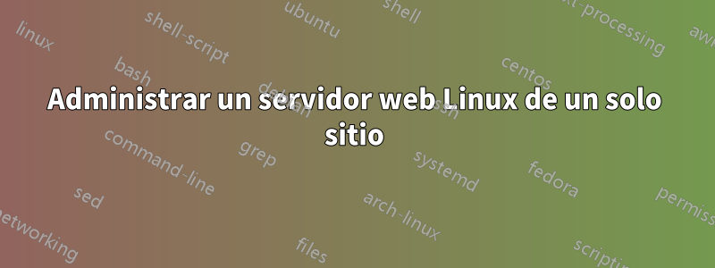 Administrar un servidor web Linux de un solo sitio