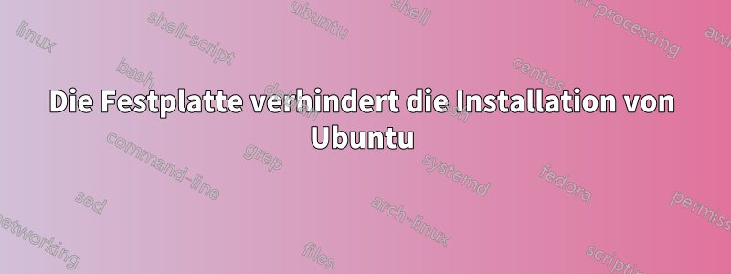 Die Festplatte verhindert die Installation von Ubuntu