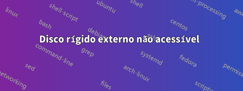 Disco rígido externo não acessível 