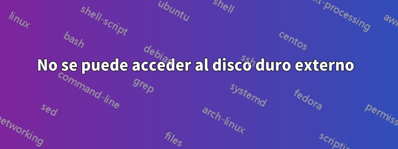 No se puede acceder al disco duro externo 