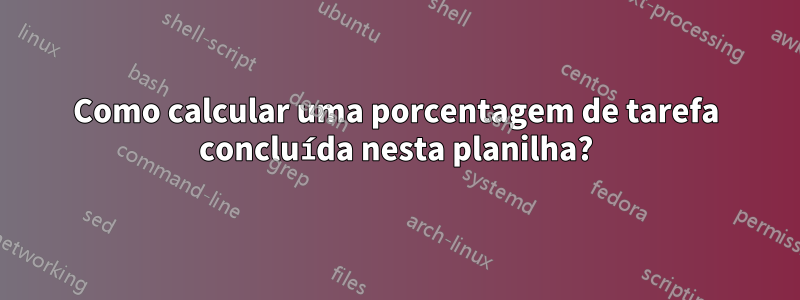 Como calcular uma porcentagem de tarefa concluída nesta planilha?