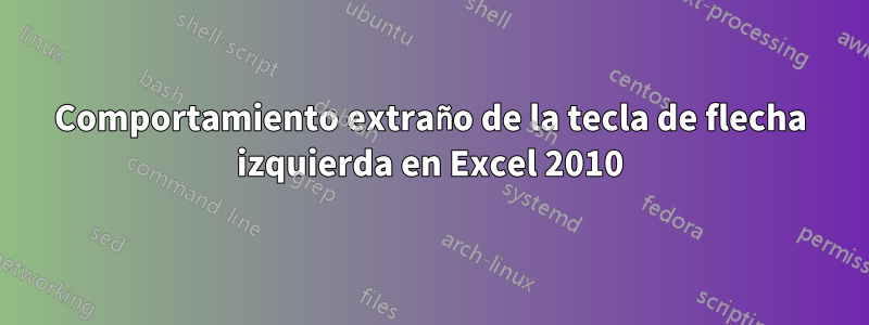 Comportamiento extraño de la tecla de flecha izquierda en Excel 2010