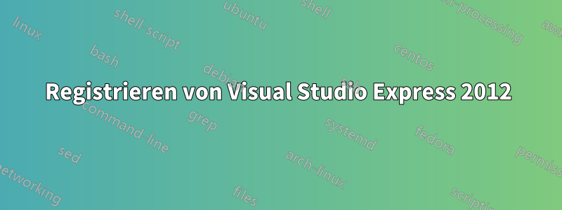 Registrieren von Visual Studio Express 2012