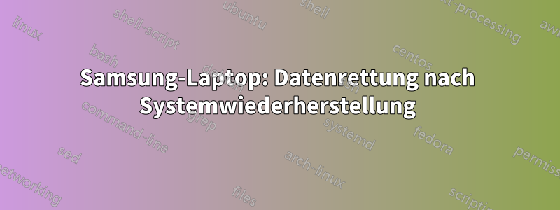 Samsung-Laptop: Datenrettung nach Systemwiederherstellung