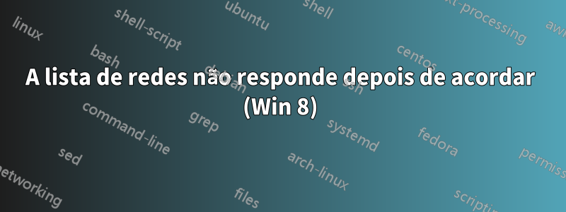 A lista de redes não responde depois de acordar (Win 8)