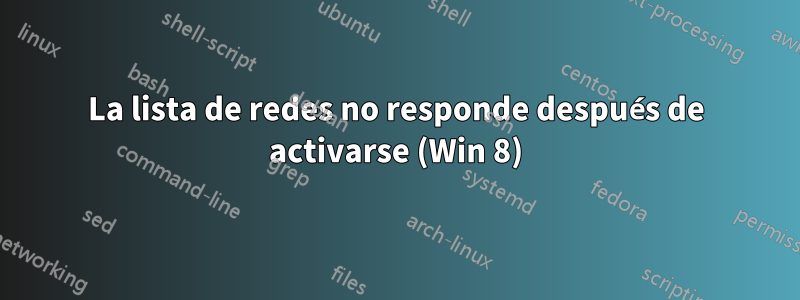 La lista de redes no responde después de activarse (Win 8)