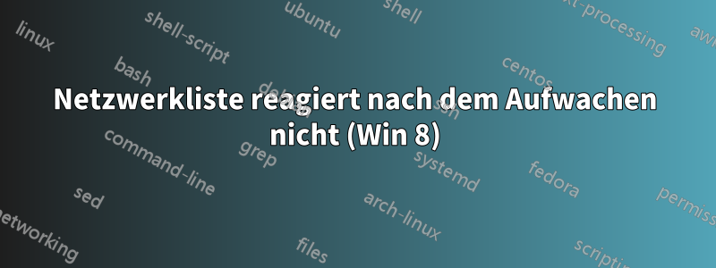 Netzwerkliste reagiert nach dem Aufwachen nicht (Win 8)