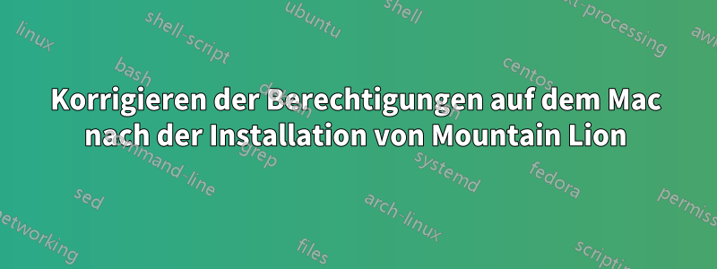 Korrigieren der Berechtigungen auf dem Mac nach der Installation von Mountain Lion