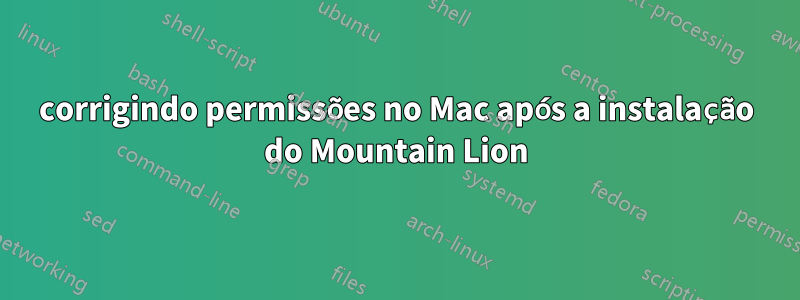 corrigindo permissões no Mac após a instalação do Mountain Lion