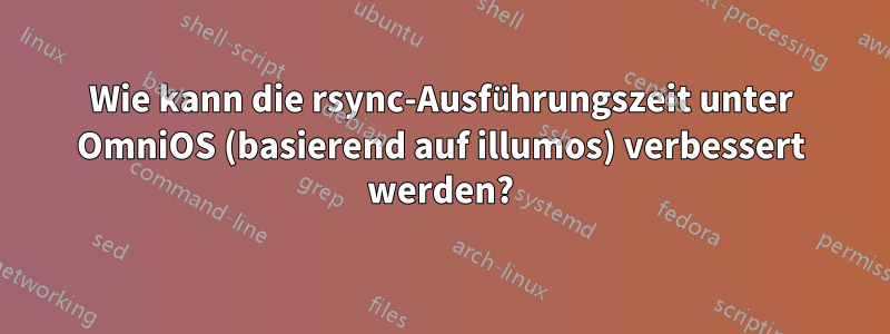 Wie kann die rsync-Ausführungszeit unter OmniOS (basierend auf illumos) verbessert werden?
