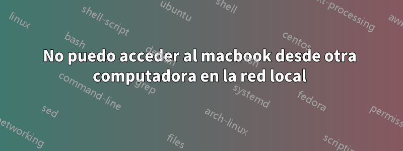 No puedo acceder al macbook desde otra computadora en la red local