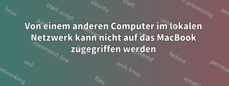 Von einem anderen Computer im lokalen Netzwerk kann nicht auf das MacBook zugegriffen werden