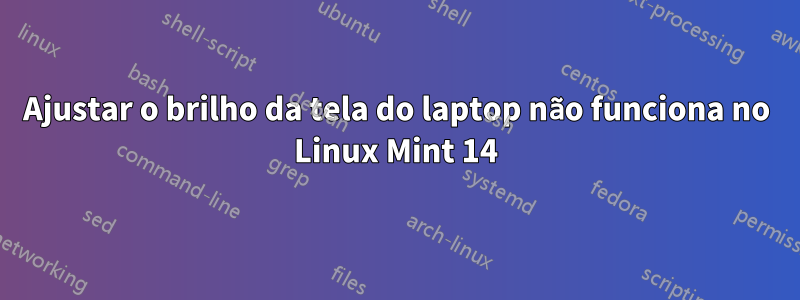 Ajustar o brilho da tela do laptop não funciona no Linux Mint 14