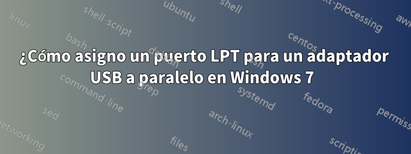 ¿Cómo asigno un puerto LPT para un adaptador USB a paralelo en Windows 7 