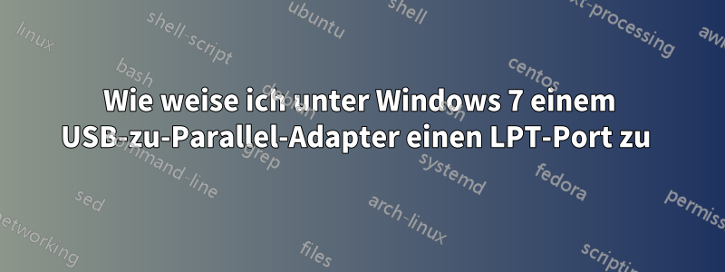 Wie weise ich unter Windows 7 einem USB-zu-Parallel-Adapter einen LPT-Port zu 