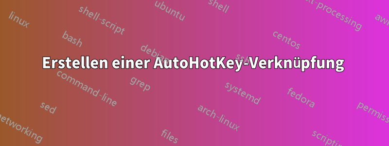 Erstellen einer AutoHotKey-Verknüpfung